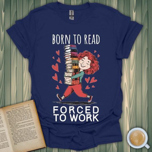 Born to Read, Forced to Work T-Shirt for book lovers, made from 100% cotton, featuring a fun design with books.