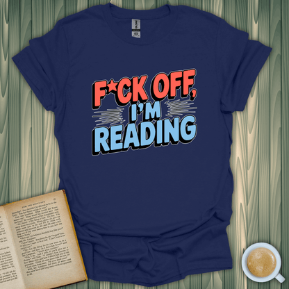 F*ck Off, I'm Reading T-Shirt for book lovers, made of 100% cotton, unisex fit, perfect for reading enthusiasts!