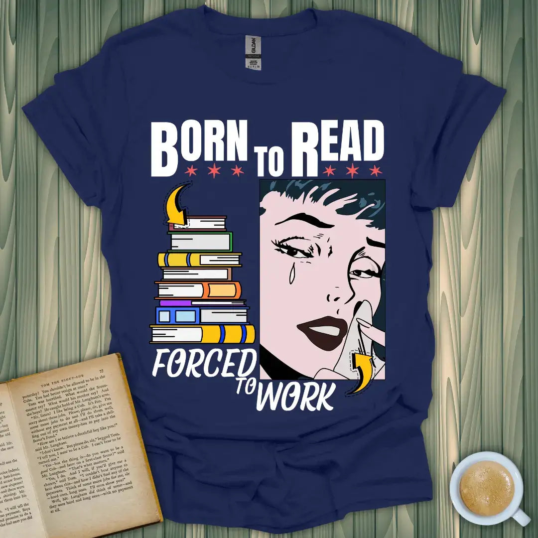 Born to Read Forced to Work T-Shirt for book lovers, featuring a stylish design on soft, breathable fabric.