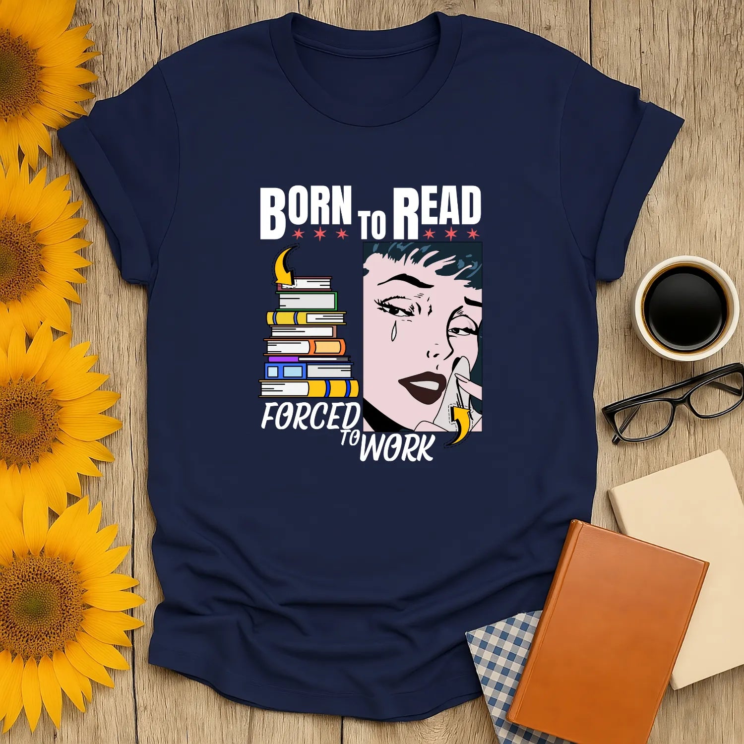 Born to Read t-shirt with a crying woman, stacked books, and 'Forced to Work' – perfect for cozy book lovers and gifts!