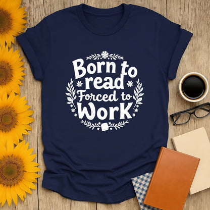 Funny reading tee featuring 'Born to Read, Forced to Work' text, perfect gift for book lovers, cats & coffee fans.