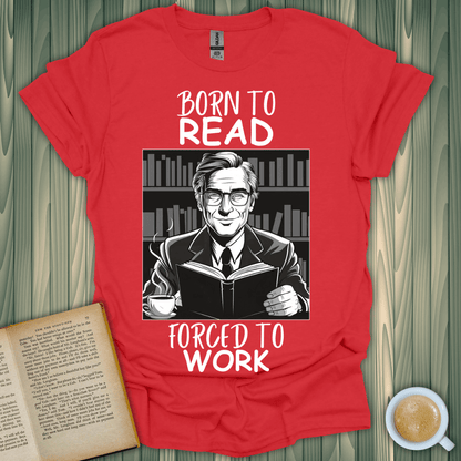 Born to Read, Forced to Work T-Shirt for book lovers, featuring a classic design in red, made from 100% ring-spun cotton.