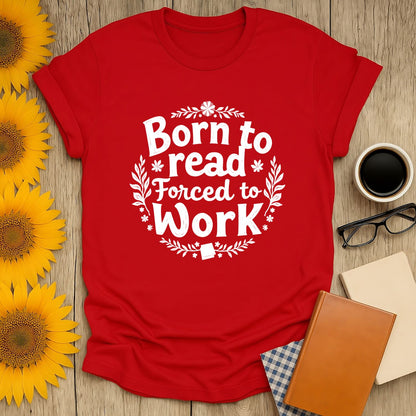 Born to read, forced to work shirt for book lovers—funny reading tee perfect for cozy nights with cats and coffee!
