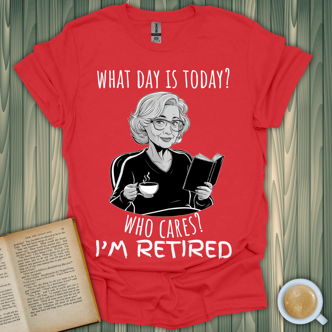 Playful red t-shirt for book lovers with a retiree reading and enjoying coffee. Quote: 'What day is today? Who cares? I'm retired.'