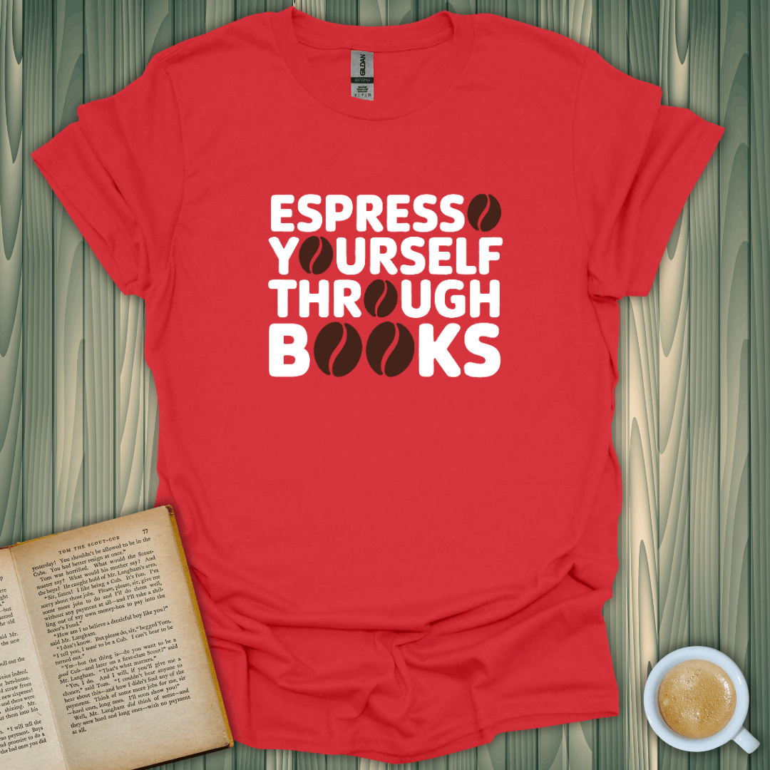 Espresso Yourself Through Books T-Shirt for book lovers, made of 100% cotton, breathable fabric, premium design.