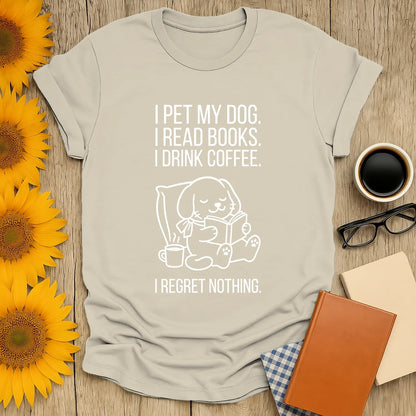 Funny reading tee featuring a cute dog and the quote: "I pet my dog. I read books. I drink coffee. I regret nothing." Perfect gift for book lovers!