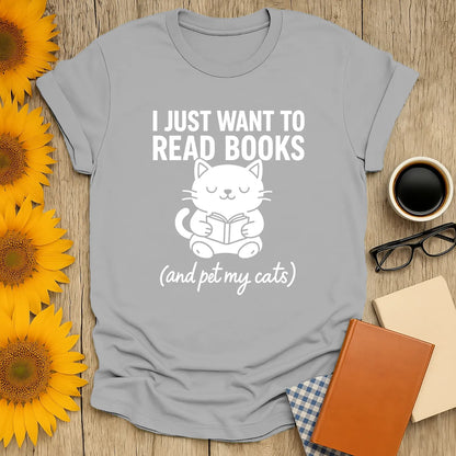 Light gray t-shirt with a cute cat reading a book, text reads: 'I just want to read books (and pet my cats)'. Perfect for book lovers!