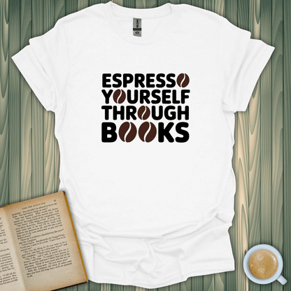 Espresso Yourself Through Books T-Shirt for book lovers, featuring a fun coffee bean design on soft cotton fabric.