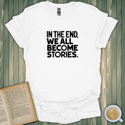 We All Become Stories T-Shirt for book lovers. Unisex, breathable fabric, screen-printed, printed in the USA.