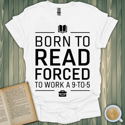 Born to Read 9-to-5 T-Shirt for book lovers, made of soft cotton with a bold screen-printed design.