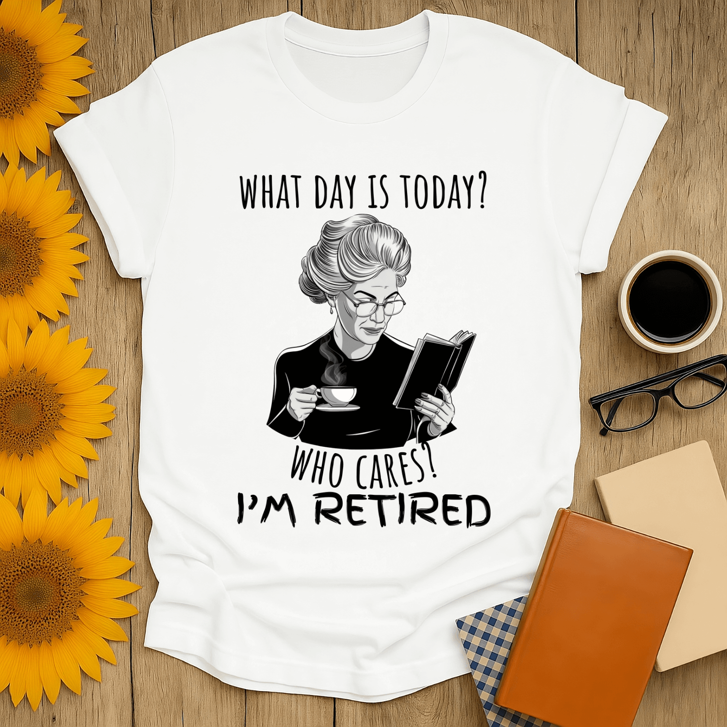 What Day is Today? I'm Retired T-Shirt featuring a book lover enjoying tea, ideal for relaxed styles.