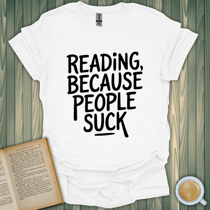 Reading, Because People Suck T-Shirt for book lovers in soft, breathable cotton. Perfect for cozy reading sessions!