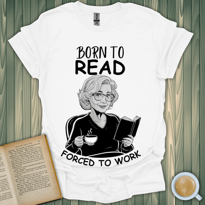 White t-shirt with 'Born to Read, Forced to Work' design, perfect for book lovers and coffee enthusiasts.