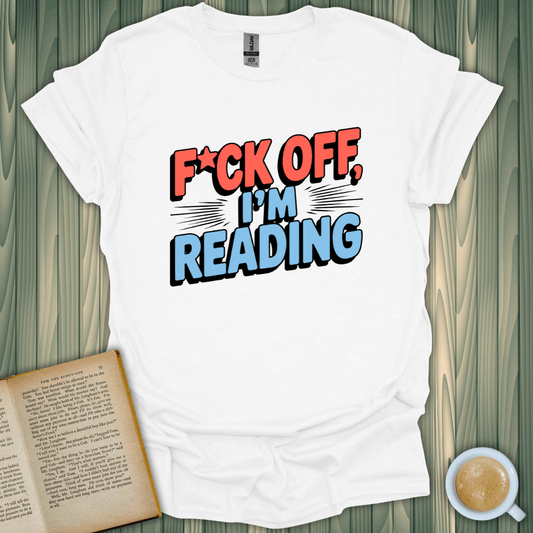 F*ck Off, I'm Reading T-Shirt for book lovers, made of 100% ring-spun cotton with a fun screen-printed design.