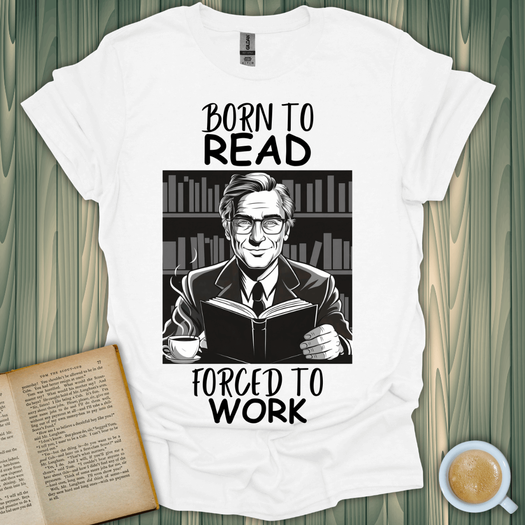 Born to Read, Forced to Work T-Shirt for book lovers in soft, breathable cotton with unique design, ideal gift.