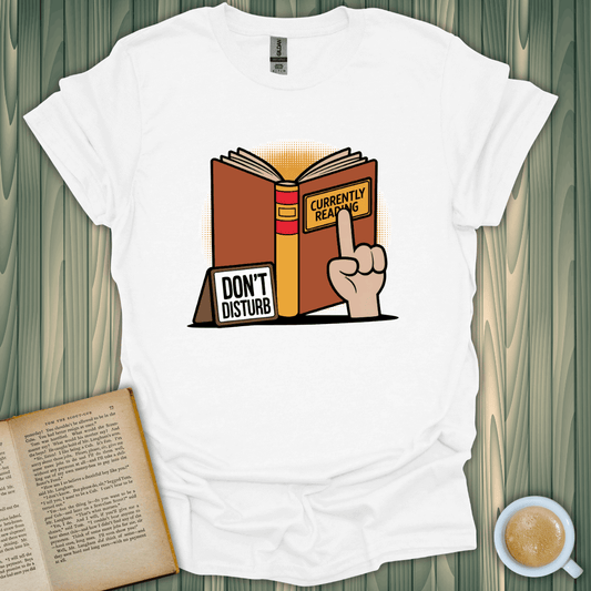 Currently Reading, Don't Disturb T-Shirt for book lovers; cozy cotton shirt with playful design.