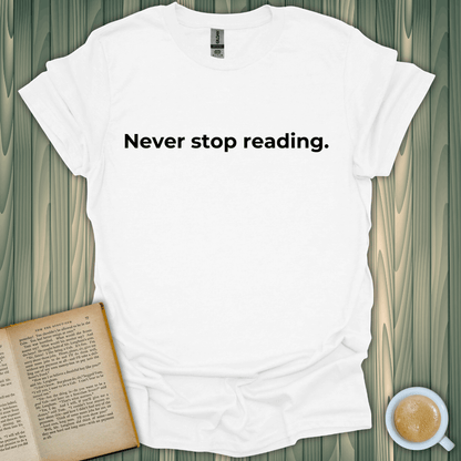 Never Stop Reading T-Shirt for book lovers, 100% cotton, unisex fit, breathable fabric, premium design.