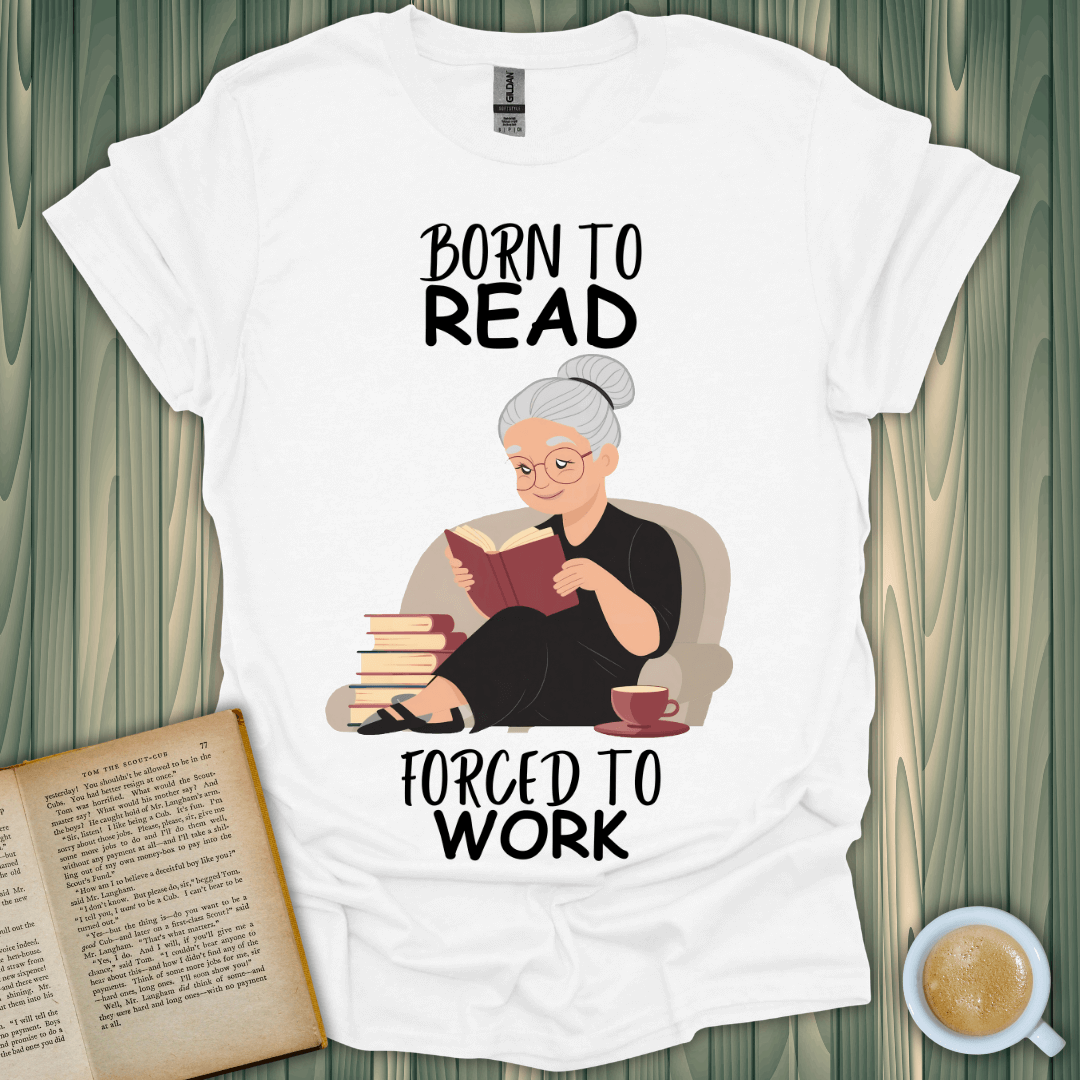 Born to Read, Forced to Work T-Shirt featuring a book lover reading, perfect for literary enthusiasts.